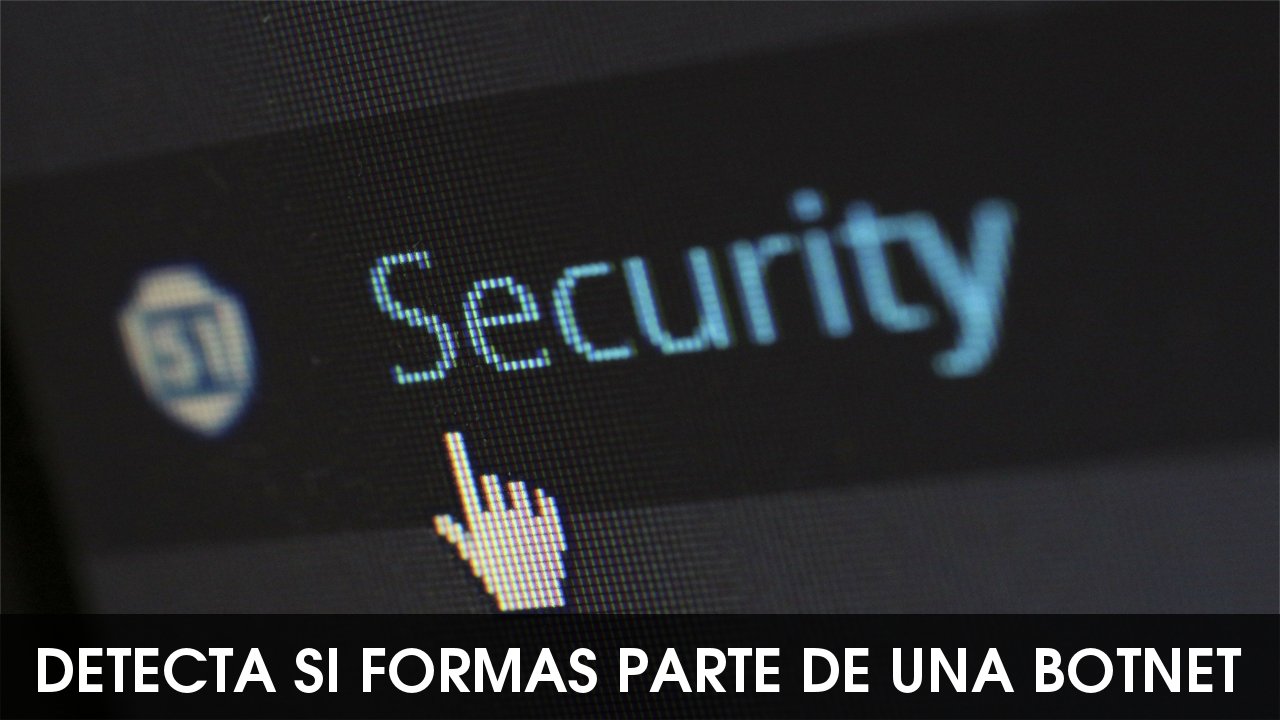 Detecta si formas parte de una botnet